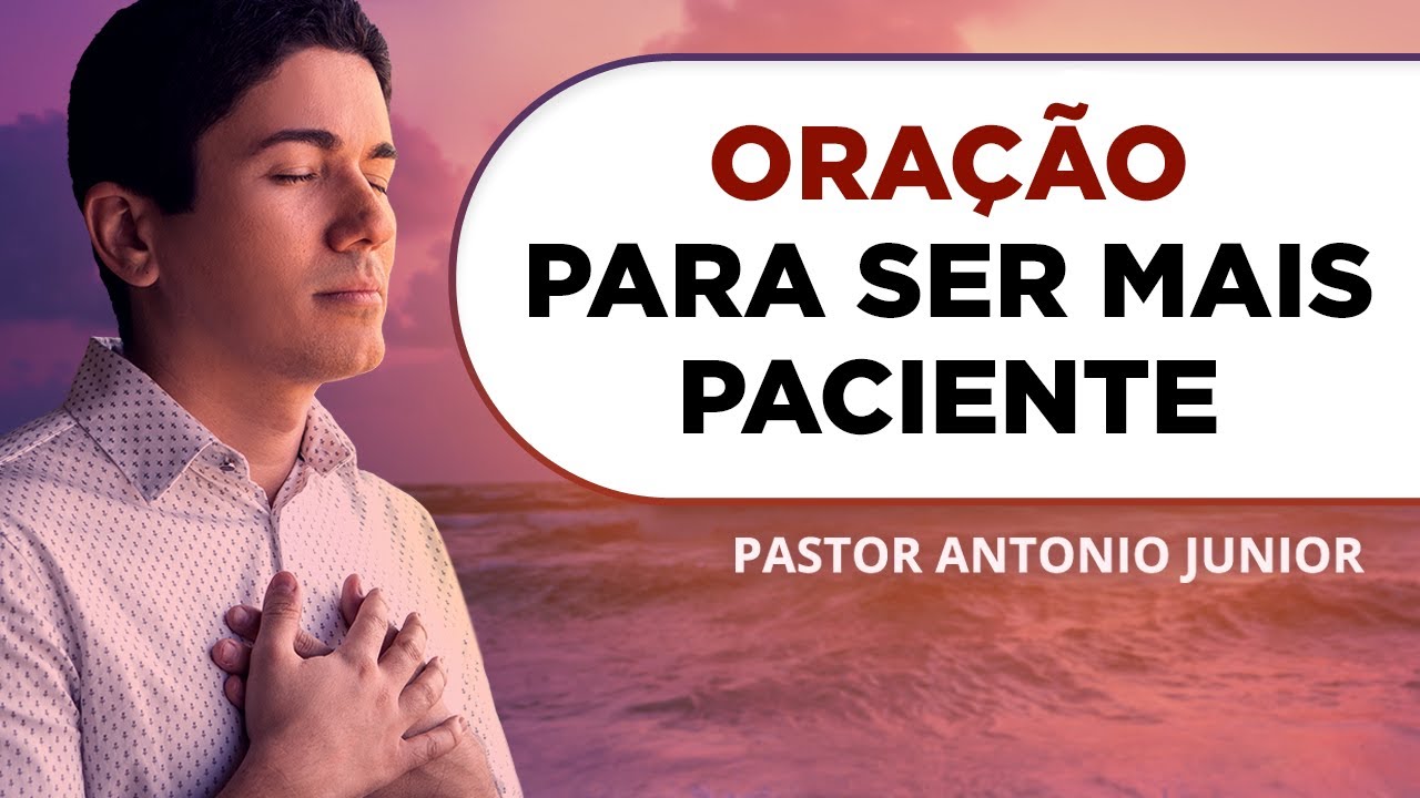ORAÇÃO PARA SER MAIS PACIENTE E VIVER EM PAZ 🙏🏼 Pastor Antônio Júnior