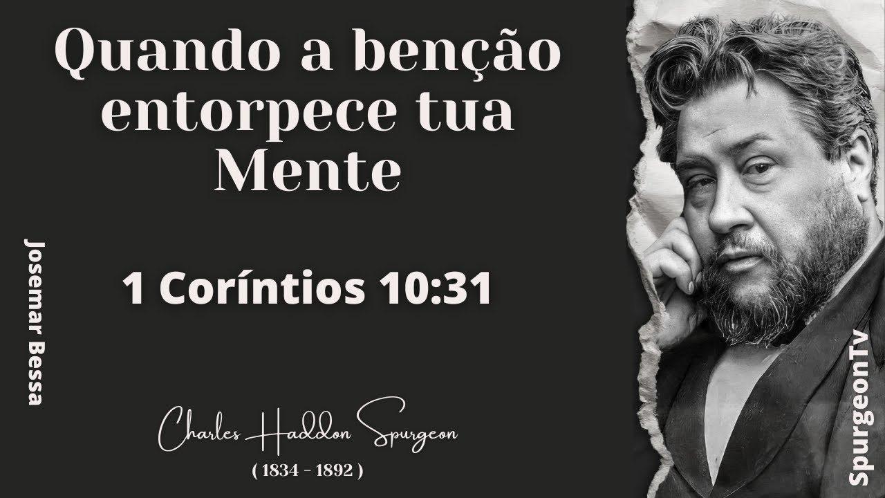 Quando a Benção entorpece tua Mente |  C. H. Spurgeon  | 1 Coríntios 10:31 | @JosemarBessa​