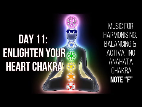 Day 11: Enlighten Your Chakras | Music for Harmonizing, Balancing & Activate Heart Chakra| Note “F”