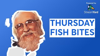 THURSDAY FISH BITES
