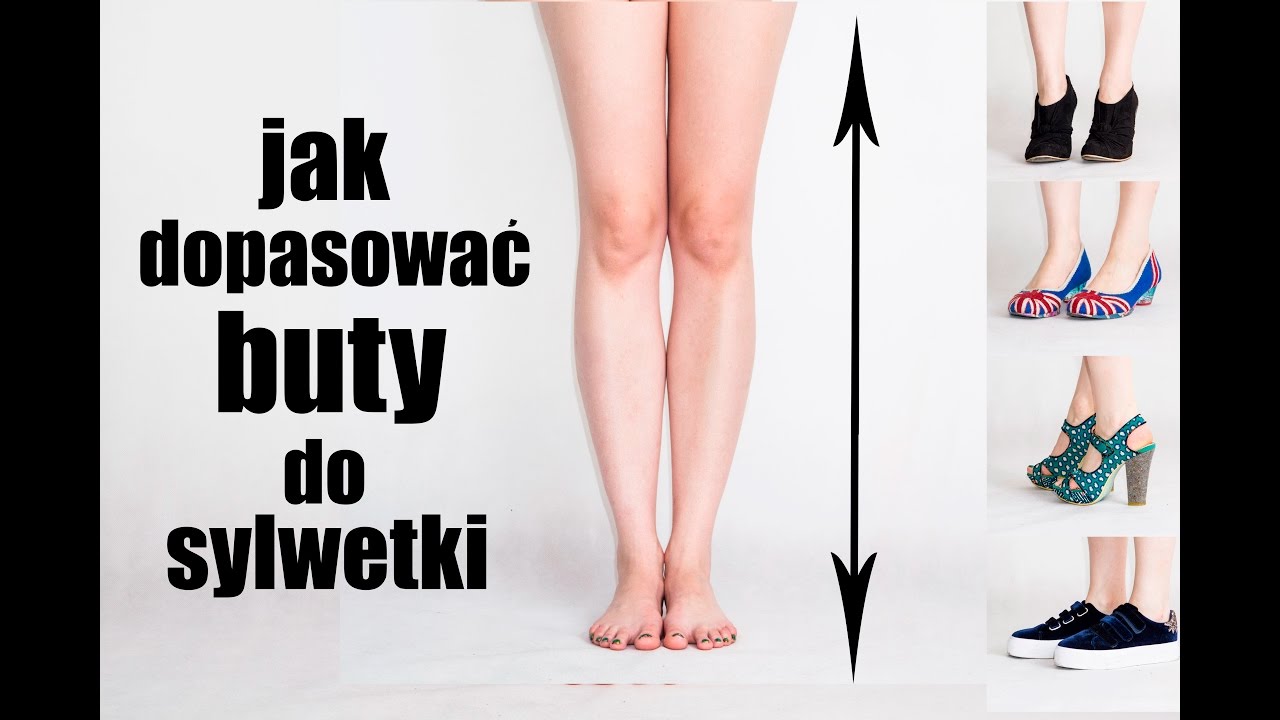 JAK DOBRAĆ BUTY DO FIGURY I KSZTAŁTU NÓG | poradnik | tutorial