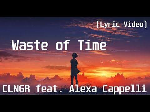 CLNGR feat. Alexa Cappelli - Waste of Time(Lyric Video)