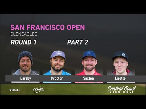 2018 San Francisco Open Rd 1 Pt 2 (Lizotte, Sexton, Barsby, Proctor)