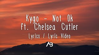 Kygo - Not Ok (Lyrics / Lyric Video) ft. Chelsea Cutler Kygo - Not Ok (Lyrics / Lyric Video) ft. Chelsea Cutler
