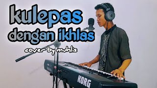 Download lagu KULEPAS DENGAN IKHLAS BY MUHLIS COVER DANGDUT mp3