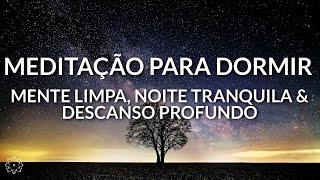 MEDITAÇÃO PARA DORMIR: MENTE LIMPA, NOITE TRANQUILA E DESCANSO PROFUNDO