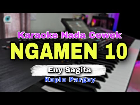 NGAMEN 10 - ENY SAGITA || KARAOKE LIRIK VERSI KOPLO PARGOY || NADA CEWEK