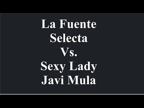 La Fuente - Selecta Vs. Javi Mula - Sexy Lady (DJCecco Mushap)