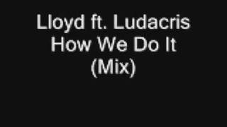 Lloyd ft  Ludacris - How We Do It {Mix}