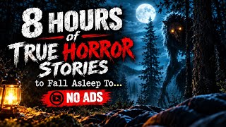 8 HOURS of TRUE HORROR Stories to Fall Asleep To… | NO ADS
