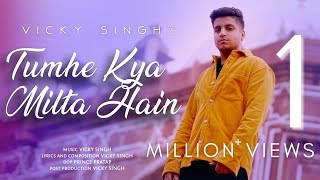 Vicky Singh - Tumhe Kya Milta Hain  Official Music
