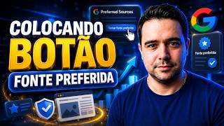 Como Colocar o Botão de Preferred Sources Google no Blog - Colocando Botão de Fontes Preferidas