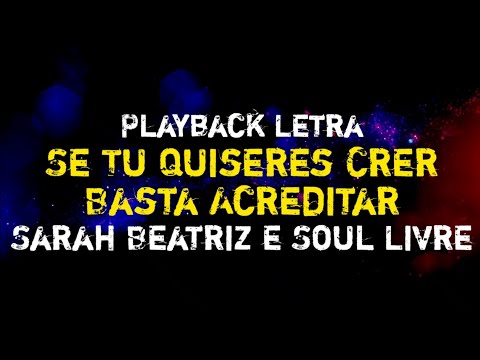 Se Tu Quiseres Crer, Basta Acreditar - Sarah Beatriz e Soul Livre [PLAYBACK COM LETRA]