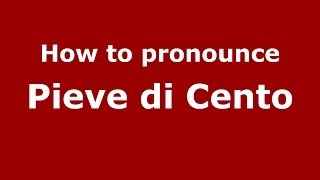 How to pronounce Pieve Di Cento
