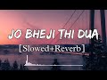 Jo Bheji Thi Dua Slowed Reverb Arijit Singh Nandini Srikar Lo Fi Lofi Songs Pleasure