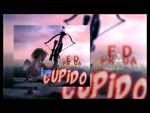 ED PRADA-por cupido-(prodBabyR)-2018