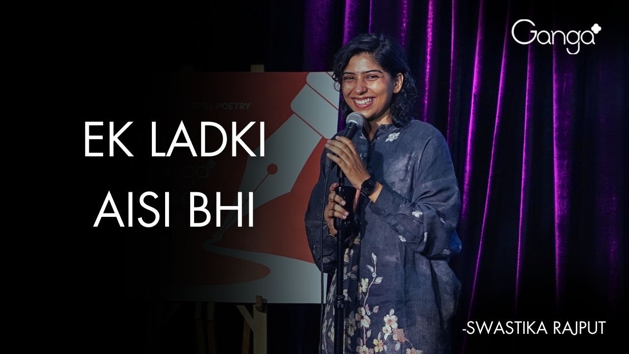 Ek Ladki Aisi Bhi - Swastika Rajput | The Ganga Women Show | Spill Poetry