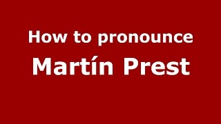 How to pronounce Martín Prest