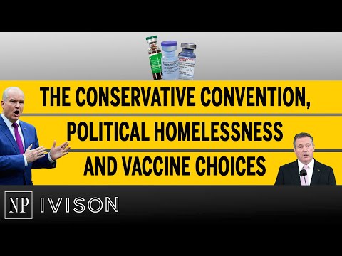 The Conservative convention, political homelessness and vaccine choices Ivison Episode 2