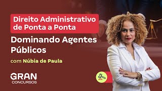 Direito Administrativo de Ponta a Ponta: Dominando Agentes Públicos
