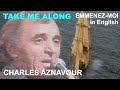 Charles Aznavour: Take Me Along (En Lyrics)