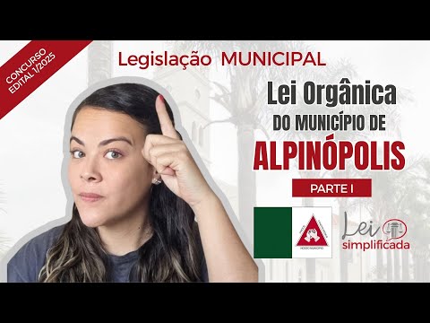 Aula LEGISLAÇÃO: Lei Orgânica do Município de Alpinópolis -  Concurso 01/2025(PARTE I)