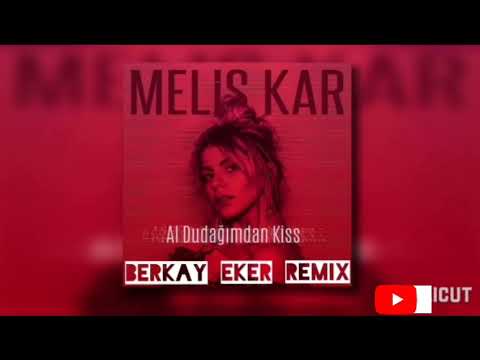 Melis Kar - Al Dudağımdan Kiss (Berkay Eker Remix )