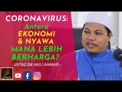 Ustaz Dr Akli Ahmad - CORONAVIRUS: Antara EKONOMI & NYAWA, MANA LEBIH BERHARGA?
