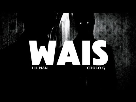 WAIS - lil nan ft. Cholo g (official lyrics video) 