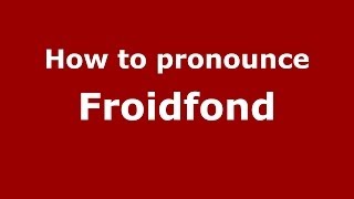How to pronounce Froidfond