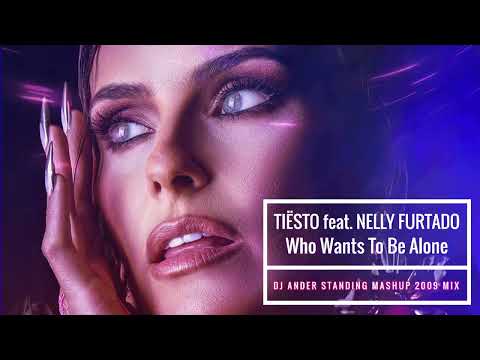 Tiësto feat. Nelly Furtado - Who Wants To Be Alone :: Dj Ander Standing Mashup 2009 Mix