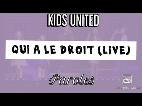 Qui a le droit (Live) - Kids United - Paroles
