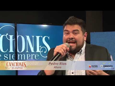 Canciones de Siempre. Pedro Ríos interpreta “Ahora”