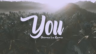 You - (Gomez Lx Remix)