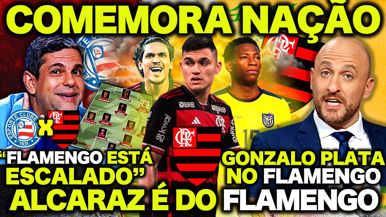 COMEMORA NAÇÃO! ALCARAZ e PLATA É DO FLAMENGO! MENGÃO ESTÁ ESCALADO! BAHIA X FLAMENGO COPA DO BRASIL