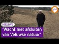 Delen Veluwse natuur mogelijk op slot: 'Ze willen de mooiste gebieden afsluiten'