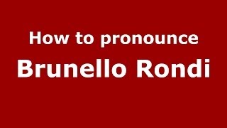 How to pronounce Brunello Rondi