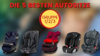 Die 5 besten Autositze Gruppe 1/2/3  9 bis 36 Kg  – Welcher ist der beste Kinderautositz 2023?