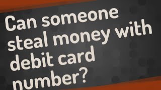 Can someone steal money with debit card number?