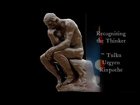 Tulku Urgyen Rinpoche - A Meditation on Recognising the Thinker (Part 1) - Dzogchen