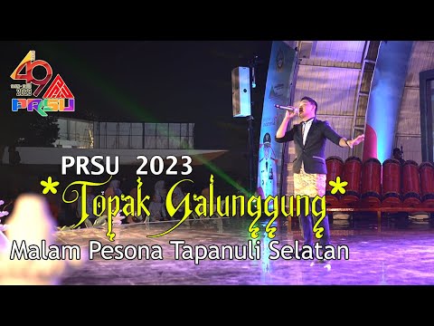 Topak Ma Galunggung (Live PRSU) Lagu Tapsel Madina - Malam Pesona Tapanuli Selatan PRSU 2023