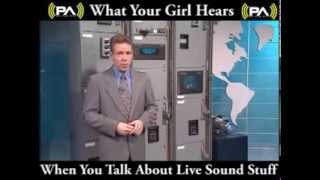 What your girl hears when you talk about live sound stuff