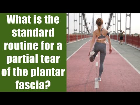 What is the standard routine for a partial tear of the plantar fascia