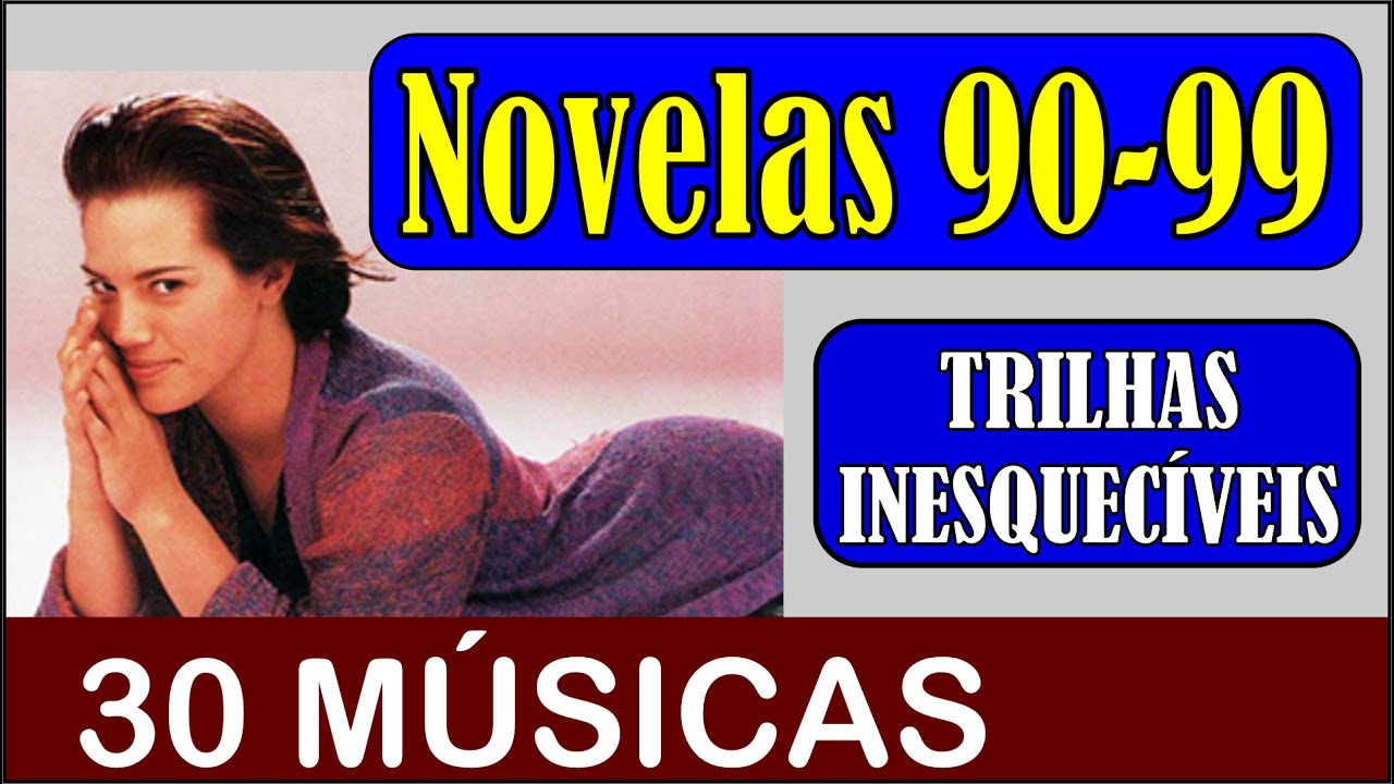 30 TRILHAS DE NOVELAS de 1990 a 1999!!! Vale a pena Conferir!!!