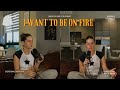 I Want To Be On Fire
