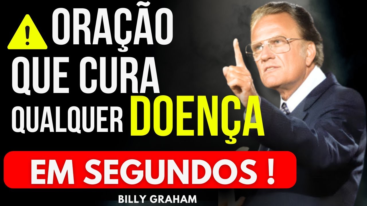 ORAÇÃO PODEROSA QUE CURA QUALQUER DOENÇA EM SEGUNDOS - BILLY GRAHAM