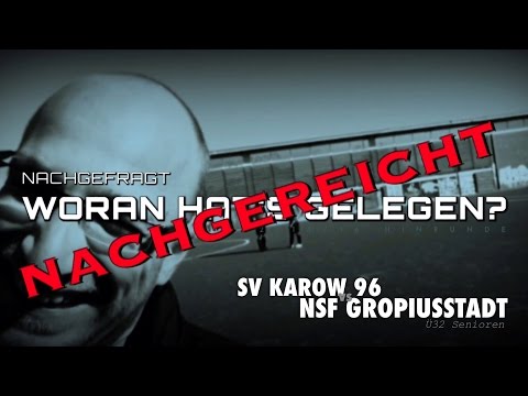 SV KAROW 96... "Woran hat's gelegen?" NACHGEREICHT - NSF GROPIUSSTADT - Hinrunde