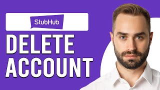 How To Delete StubHub Account (How To Close/Cancel StubHub Account)