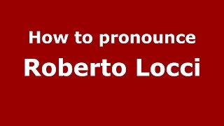 How to pronounce Roberto Locci