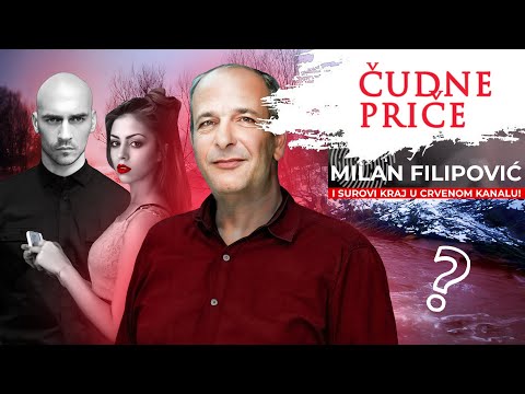 ČUDNE PRIČE 225 - MILAN FILIPOVIĆ i surovi kraj u crvenom kanalu‼️